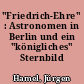 "Friedrich-Ehre" : Astronomen in Berlin und ein "königliches" Sternbild