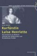 Kurfürstin Luise Henriette : eine Oranierin als Mittlerin zwischen den Niederlanden und Brandenburg-Preußen