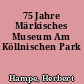 75 Jahre Märkisches Museum Am Köllnischen Park