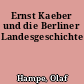 Ernst Kaeber und die Berliner Landesgeschichte