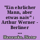 "Ein ehrlicher Mann, aber etwas naiv" : Arthur Werner - Berliner Oberbürgermeister von 1945/46