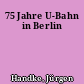 75 Jahre U-Bahn in Berlin