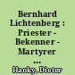 Bernhard Lichtenberg : Priester - Bekenner - Martyrer ; "... ein Priester ohne Furcht und Tadel ..."
