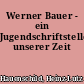 Werner Bauer - ein Jugendschriftsteller unserer Zeit