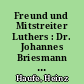 Freund und Mitstreiter Luthers : Dr. Johannes Briesmann - der erste Reformator Preußens