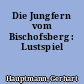 Die Jungfern vom Bischofsberg : Lustspiel