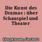 Die Kunst des Dramas : über Schauspiel und Theater