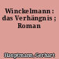 Winckelmann : das Verhängnis ; Roman