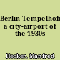 Berlin-Tempelhof: a city-airport of the 1930s