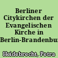 Berliner Citykirchen der Evangelischen Kirche in Berlin-Brandenburg