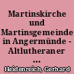 Martinskirche und Martinsgemeinde in Angermünde - Altlutheraner in der Uckermark