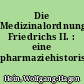 Die Medizinalordnung Friedrichs II. : eine pharmaziehistorische Studie