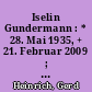 Iselin Gundermann : * 28. Mai 1935, + 21. Februar 2009 ; Wissenschaftliche Direktorin i.R. am Geheimen Staatsarchiv Preußischer Kulturbesitz