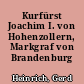 Kurfürst Joachim I. von Hohenzollern, Markgraf von Brandenburg