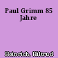 Paul Grimm 85 Jahre