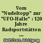 Vom "Nudeltopp" zur "UFO-Halle" : 120 Jahre Radsportstätten in Berlin ; Historisches und Kurioses
