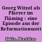 Georg Witzel als Pfarrer im Fläming : eine Episode aus der Reformationszeit