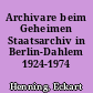Archivare beim Geheimen Staatsarchiv in Berlin-Dahlem 1924-1974