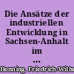 Die Ansätze der industriellen Entwicklung in Sachsen-Anhalt im 19. und 20. Jahrhundert