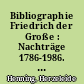 Bibliographie Friedrich der Große : Nachträge 1786-1986. Neuerscheinungen 1986-2013