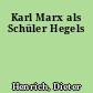 Karl Marx als Schüler Hegels