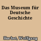 Das Museum für Deutsche Geschichte
