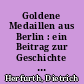 Goldene Medaillen aus Berlin : ein Beitrag zur Geschichte des Nationalpreises der DDR