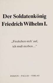 Der Soldatenkönig Friedrich Wilhelm I. : "Fieckchen steh' auf, ich muß sterben ..."