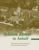 Schloss Zerbst in Anhalt : Geschichte und Beschreibung einer vernichteten Residenz