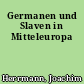 Germanen und Slaven in Mitteleuropa