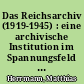 Das Reichsarchiv (1919-1945) : eine archivische Institution im Spannungsfeld der deutschen Politik