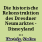 Die historische Rekonstruktion des Dresdner Neumarktes - Disneyland oder einzigartige Chance?