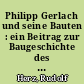 Philipp Gerlach und seine Bauten : ein Beitrag zur Baugeschichte des preußischen Staates