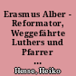 Erasmus Alber - Reformator, Weggefährte Luthers und Pfarrer der St. Katharinenkirche