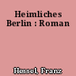Heimliches Berlin : Roman