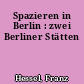 Spazieren in Berlin : zwei Berliner Stätten