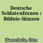 Deutsche Soldatenfrauen : Bildnis-Skizzen