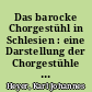 Das barocke Chorgestühl in Schlesien : eine Darstellung der Chorgestühle und ein Beitrag zur Geschichte von Kunst und Kunsthandwerk im Barock