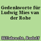Gedenkworte für Ludwig Mies van der Rohe