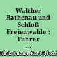 Walther Rathenau und Schloß Freienwalde : Führer durch die Rathenau-Gedenkstätte in Bad Freienwalde (Oder)