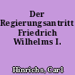 Der Regierungsantritt Friedrich Wilhelms I.