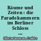 Räume und Zeiten : die Paradekammern im Berliner Schloss zwischen Barock und Moderne ; Jahresvortrag am 6. November 2014