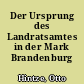 Der Ursprung des Landratsamtes in der Mark Brandenburg
