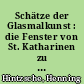 Schätze der Glasmalkunst : die Fenster von St. Katharinen zu Brandenburg an der Havel