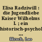 Elisa Radziwill : die Jugendliebe Kaiser Wilhelms I. ; ein historisch-psychologisches Lebensbild auf Grund neuer Quellen