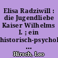 Elisa Radziwill : die Jugendliebe Kaiser Wilhelms I. ; ein historisch-psychologisches Lebensbild auf Grund neuer Quellen