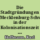 Die Stadtgründungen Mecklenburg-Schwerins in der Kolonisationszeit vom 12. bis zum 14. Jahrhundert : (auf siedlungsgeschichtlicher Grundlage)