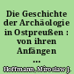 Die Geschichte der Archäologie in Ostpreußen : von ihren Anfängen im 18. Jahrhundert bis in das Jahr 1920
