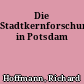 Die Stadtkernforschungen in Potsdam