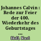 Johannes Calvin : Rede zur Feier der 400. Wiederkehr des Geburtstages Calvins, gehalten in der Aula der Königlichen Friedrich-Wilhelms-Universität zu Berlin am 10. Juli 1909